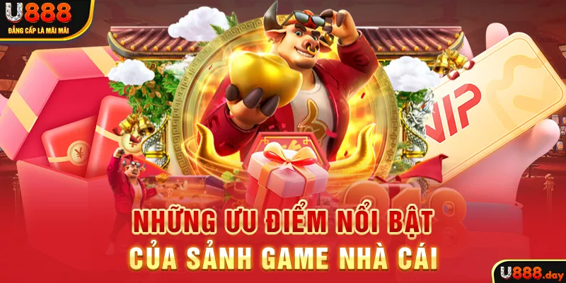 Những ưu điểm nổi bật của sảnh game nhà cái